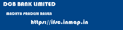 DCB BANK LIMITED  MADHYA PRADESH RAISEN    ifsc code